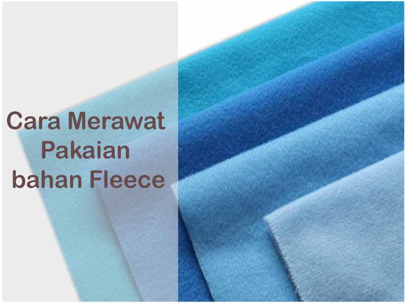 Cara Merawat Pakaian Berbahan Fleece