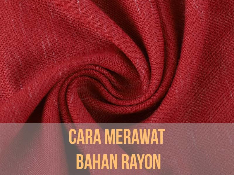 merawat bahan rayon