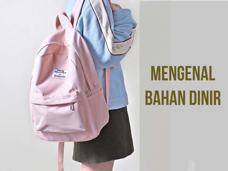 Mengenal Bahan Dinir Untuk Pembuatan Tas Lengkap