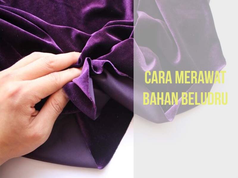 √ Kain Beludru Seperti Apa? Pembahasan, Jenis &amp; Cara